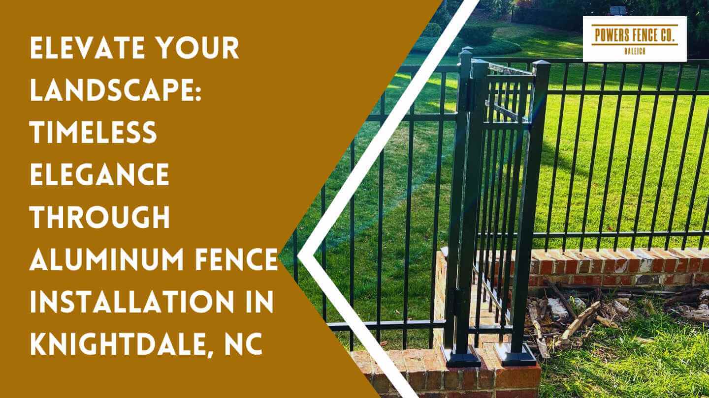 Elevate Your Landscape: Timeless Elegance Through Aluminum Fence Installation in Knightdale, NC